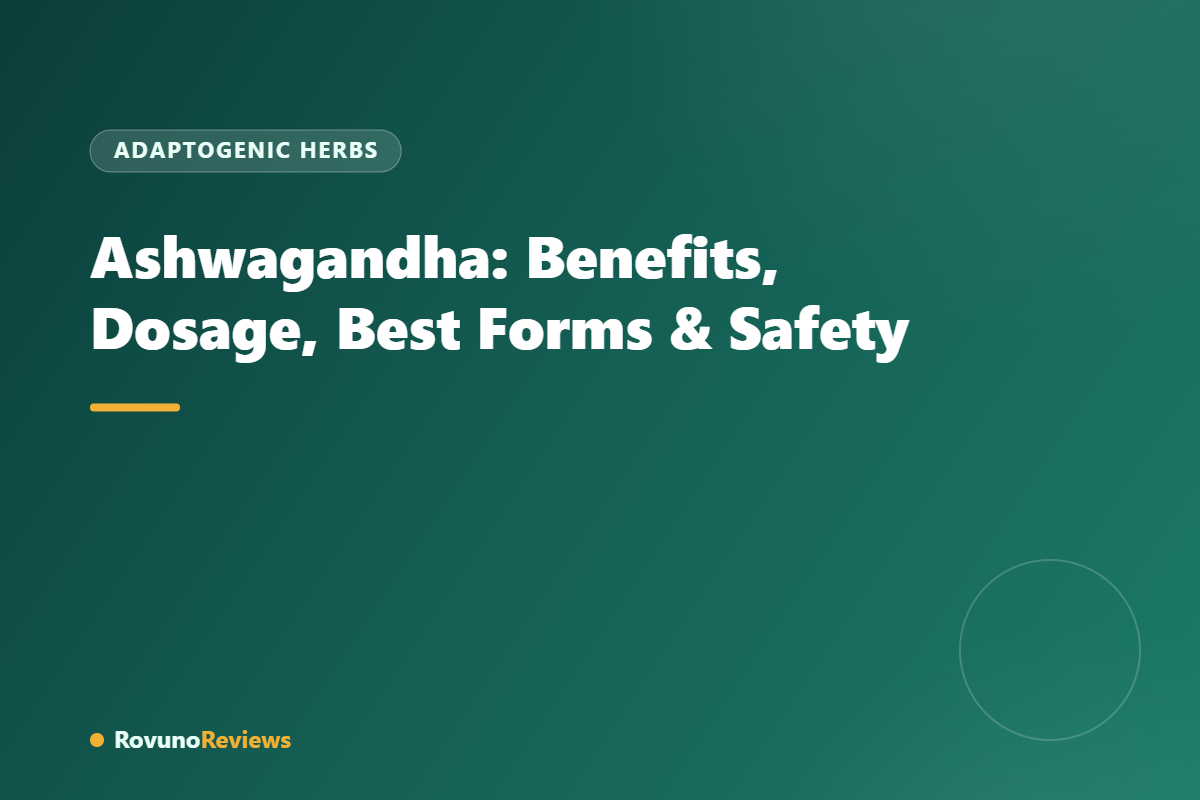 Ashwagandha: Benefits, Dosage, Best Forms & Safety