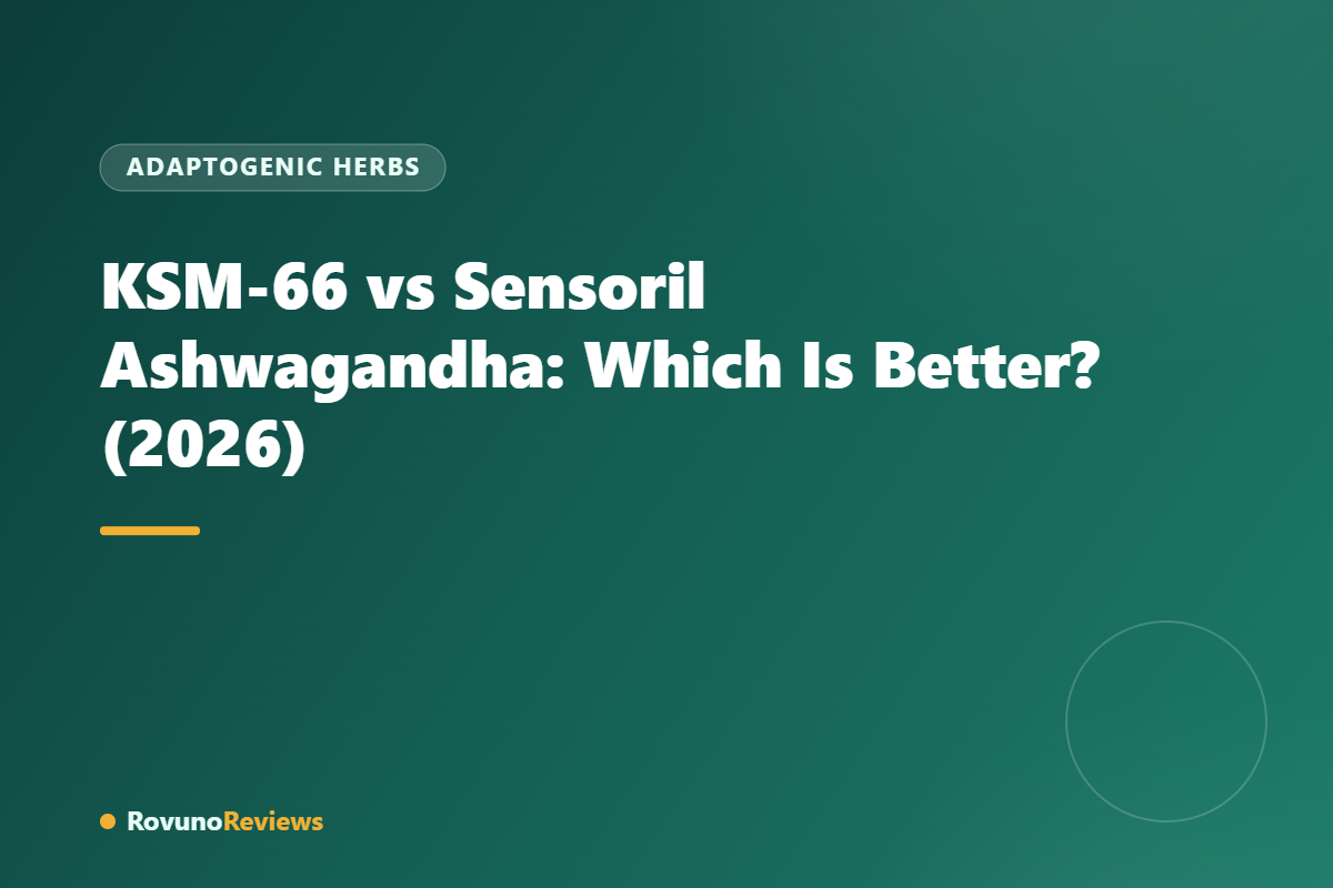KSM-66 vs Sensoril Ashwagandha: Which Is Better? (2026)