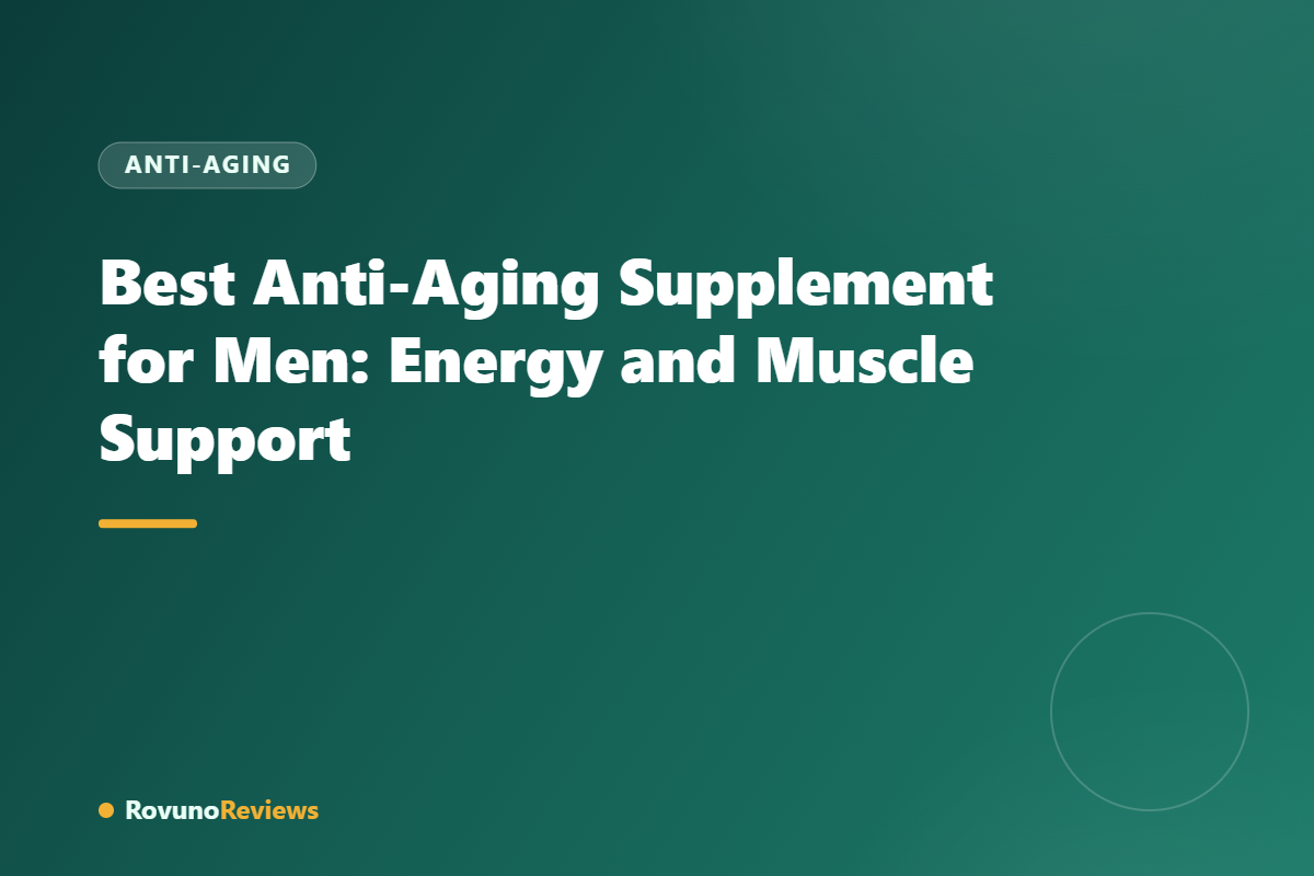 Best Anti-Aging Supplement for Men: Energy and Muscle Support