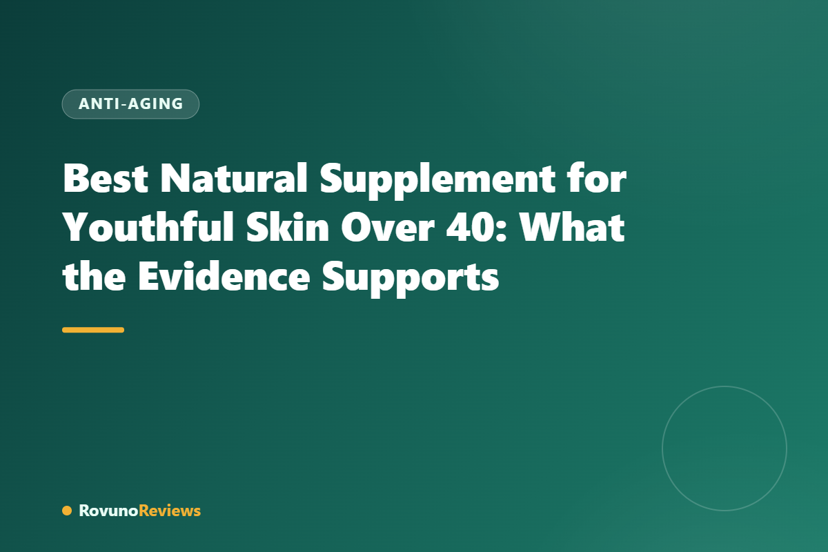 Best Natural Supplement for Youthful Skin Over 40: What the Evidence Supports