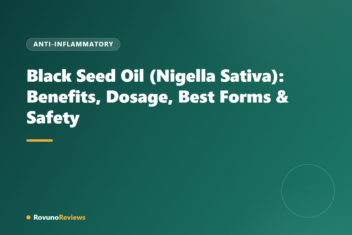 Black Seed Oil (Nigella Sativa): Benefits, Dosage, Best Forms & Safety