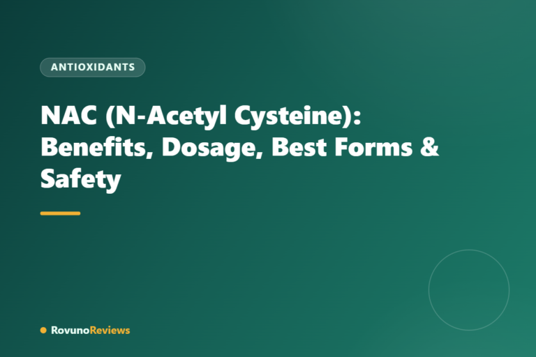 NAC (N-Acetyl Cysteine): Benefits, Dosage, Best Forms & Safety