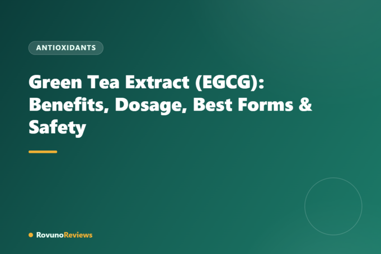 Green Tea Extract (EGCG): Benefits, Dosage, Best Forms & Safety