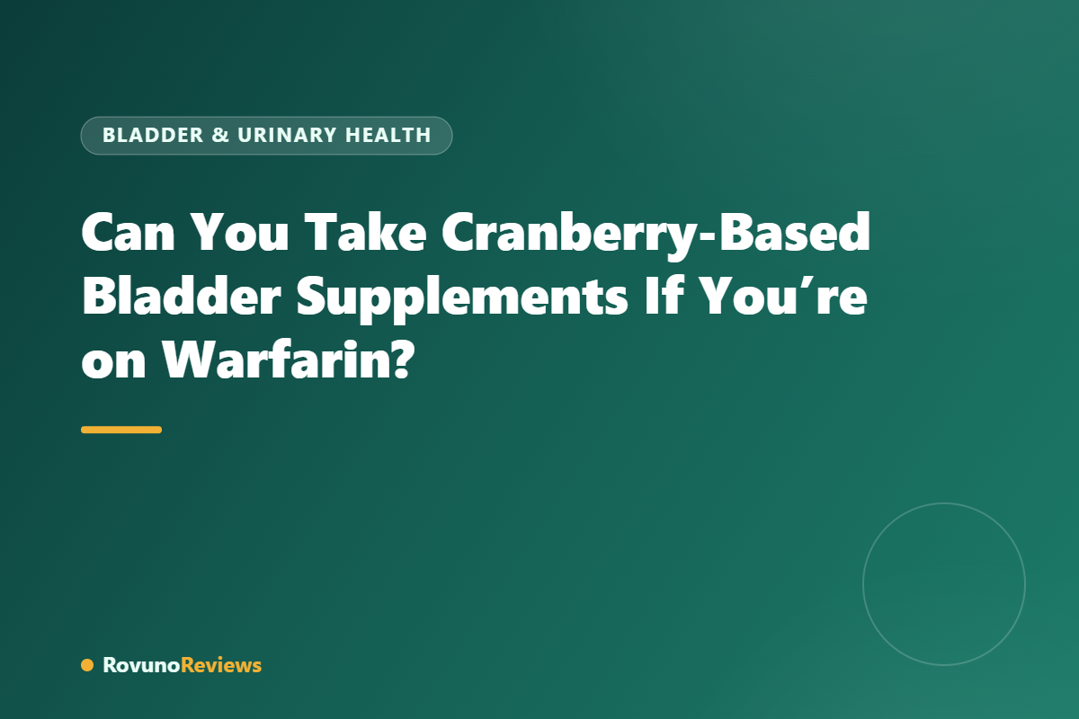 Can You Take Cranberry-Based Bladder Supplements If You’re on Warfarin?