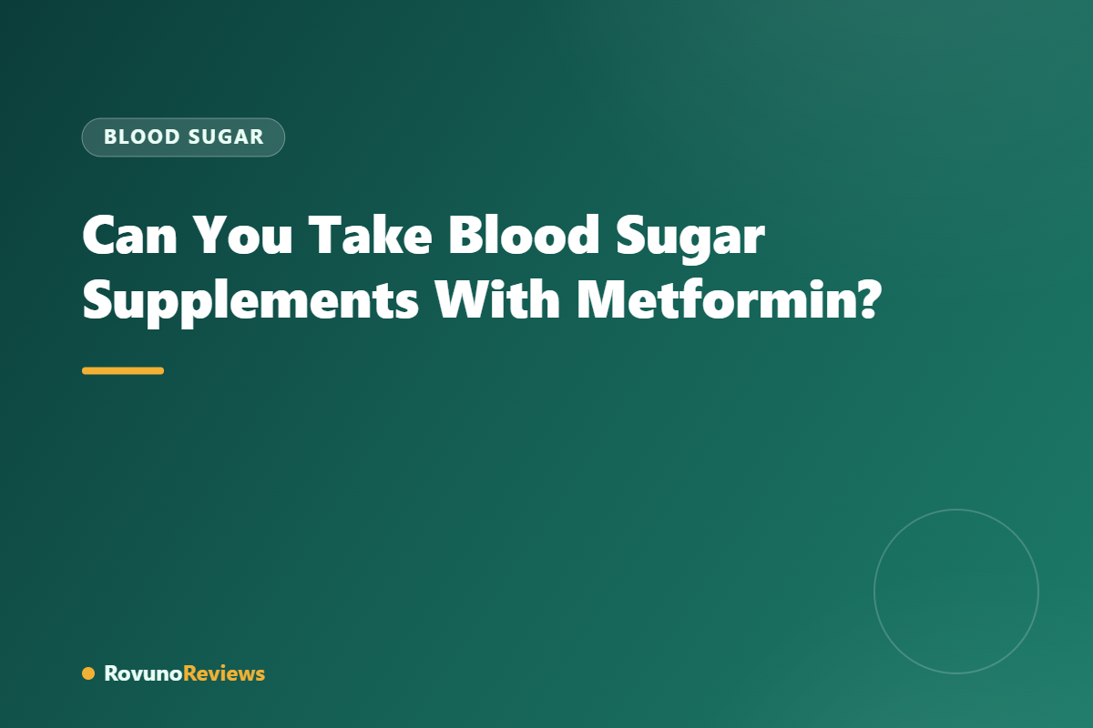 Can You Take Blood Sugar Supplements With Metformin?