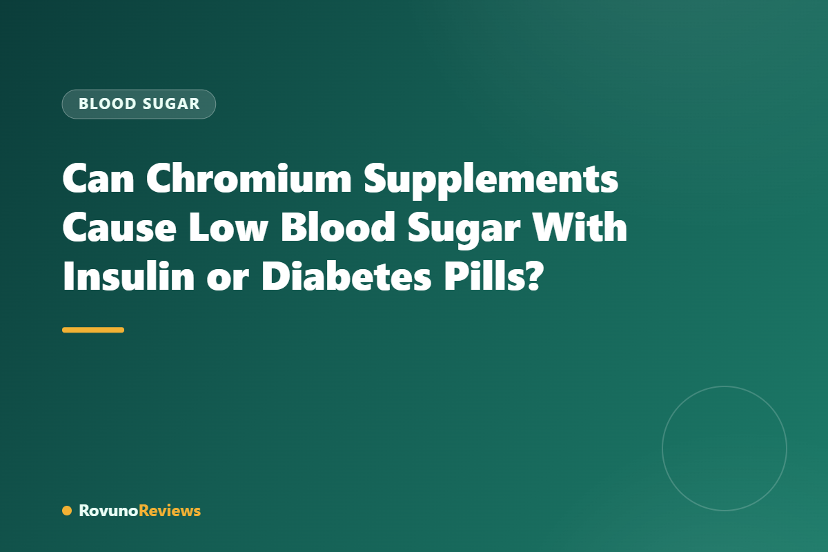 Can Chromium Supplements Cause Low Blood Sugar With Insulin or Diabetes Pills?