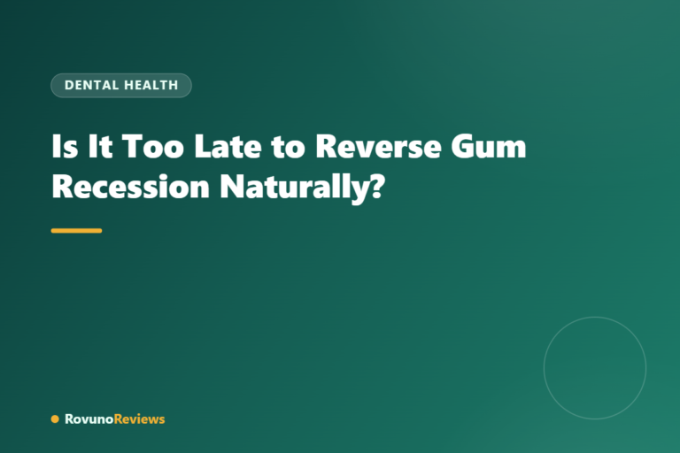Is It Too Late to Reverse Gum Recession Naturally?