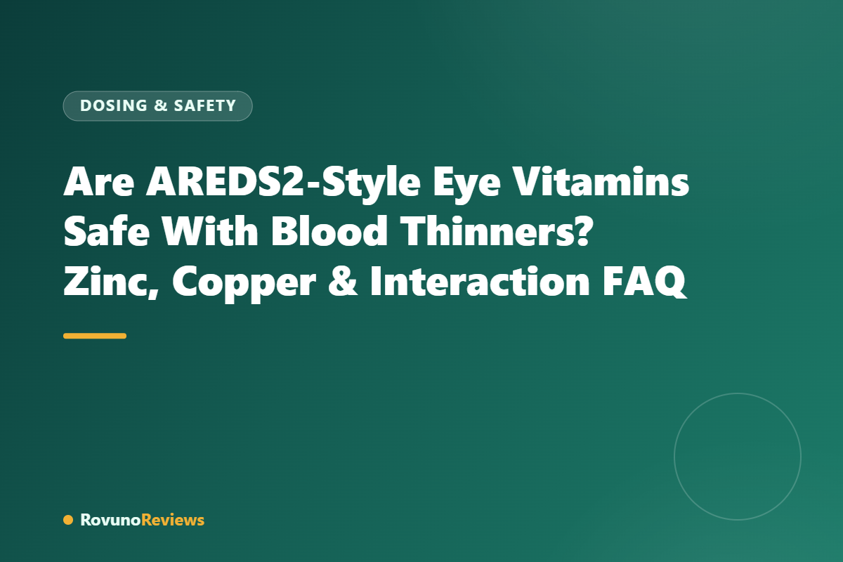 Are AREDS2-Style Eye Vitamins Safe With Blood Thinners? Zinc, Copper & Interaction FAQ