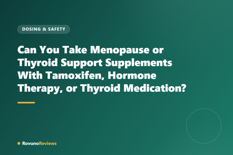 Can You Take Menopause or Thyroid Support Supplements With Tamoxifen, Hormone Therapy, or Thyroid Medication?