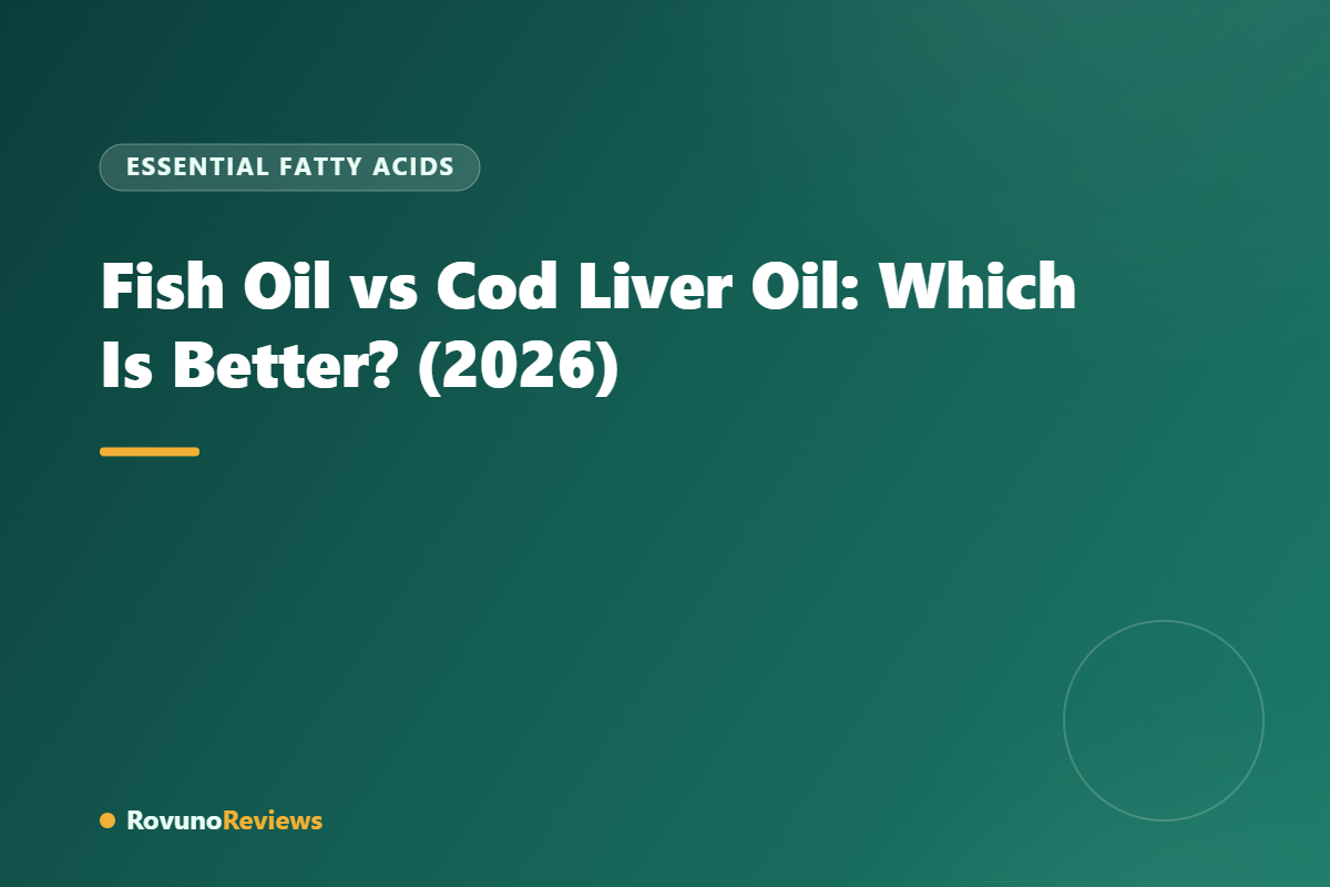 Fish Oil vs Cod Liver Oil: Which Is Better? (2026)