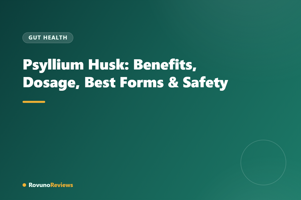Psyllium Husk: Benefits, Dosage, Best Forms & Safety
