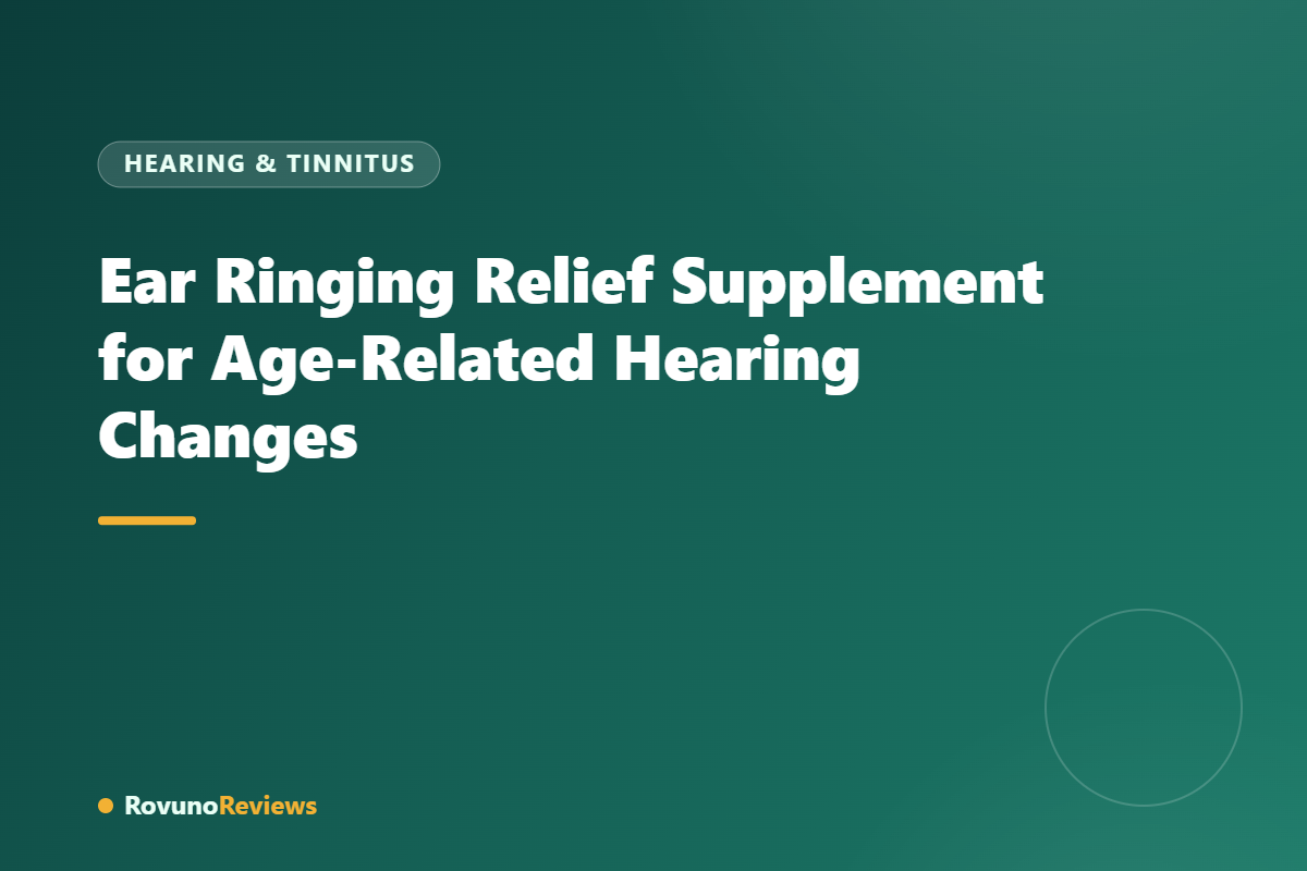 Ear Ringing Relief Supplement for Age-Related Hearing Changes