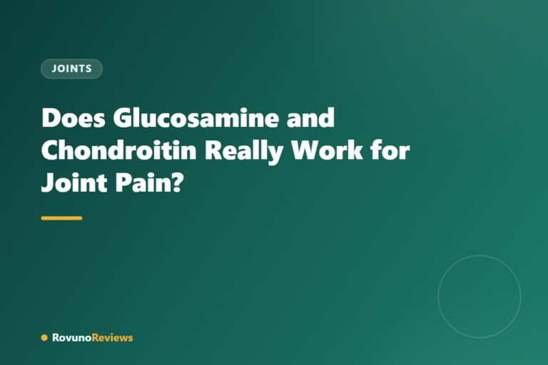Does Glucosamine and Chondroitin Really Work for Joint Pain?