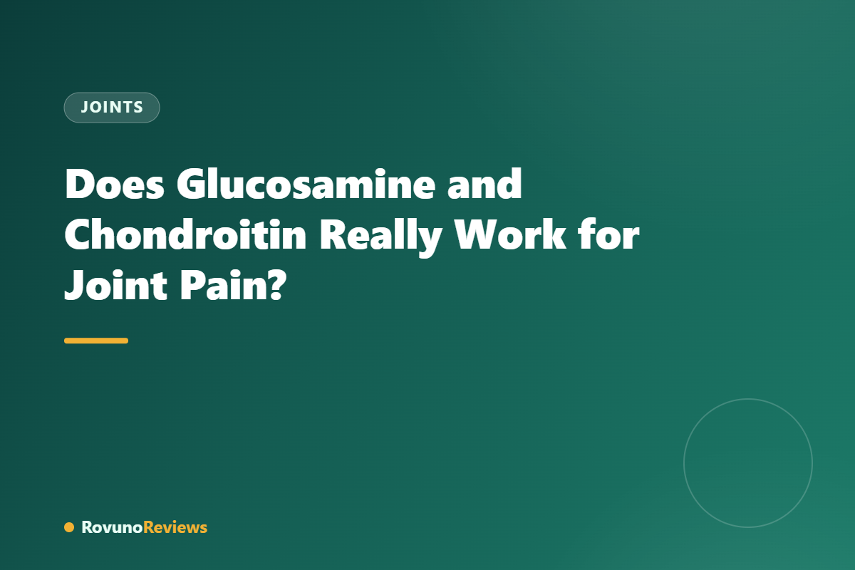 Does Glucosamine and Chondroitin Really Work for Joint Pain?