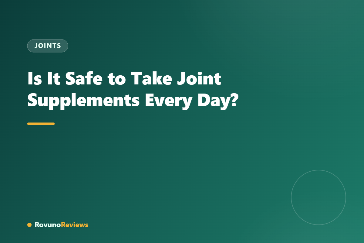 Is It Safe to Take Joint Supplements Every Day?