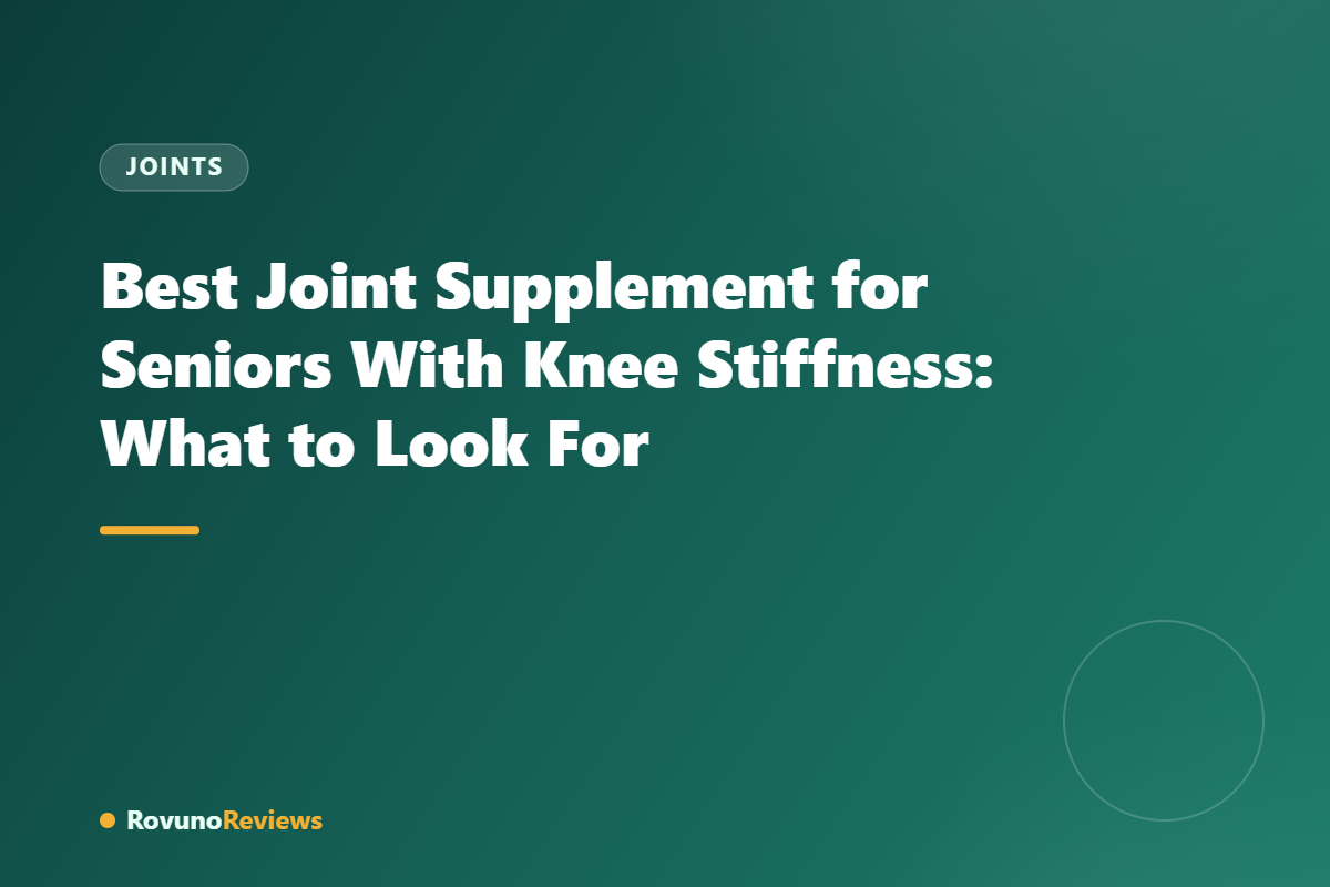 Best Joint Supplement for Seniors With Knee Stiffness: What to Look For