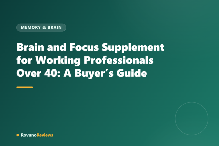 Brain and Focus Supplement for Working Professionals Over 40: A Buyer’s Guide