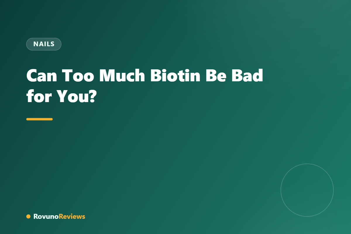 Can Too Much Biotin Be Bad for You?