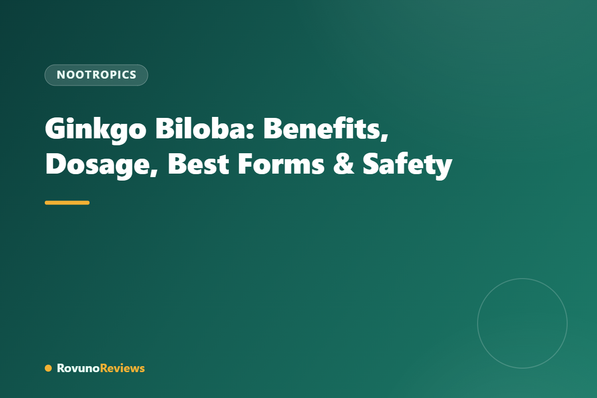 Ginkgo Biloba: Benefits, Dosage, Best Forms & Safety