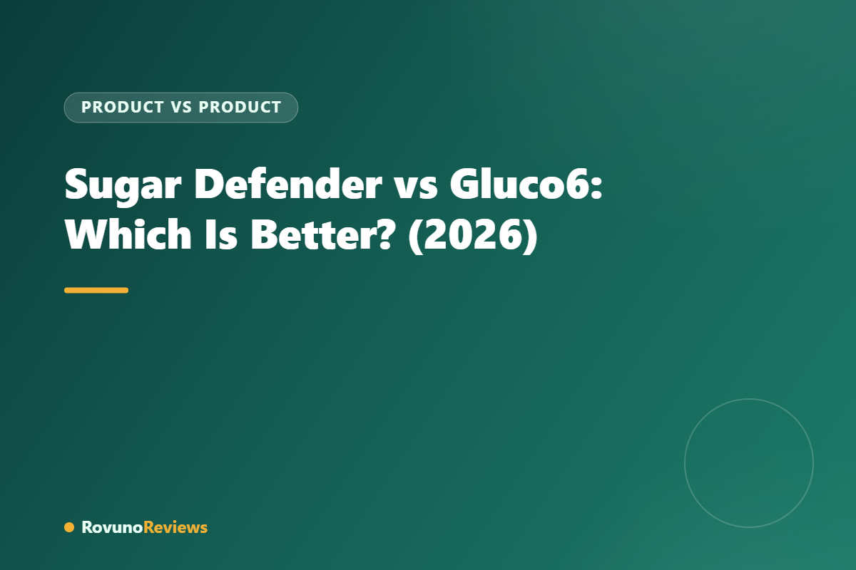 Sugar Defender vs Gluco6: Which Is Better? (2026)