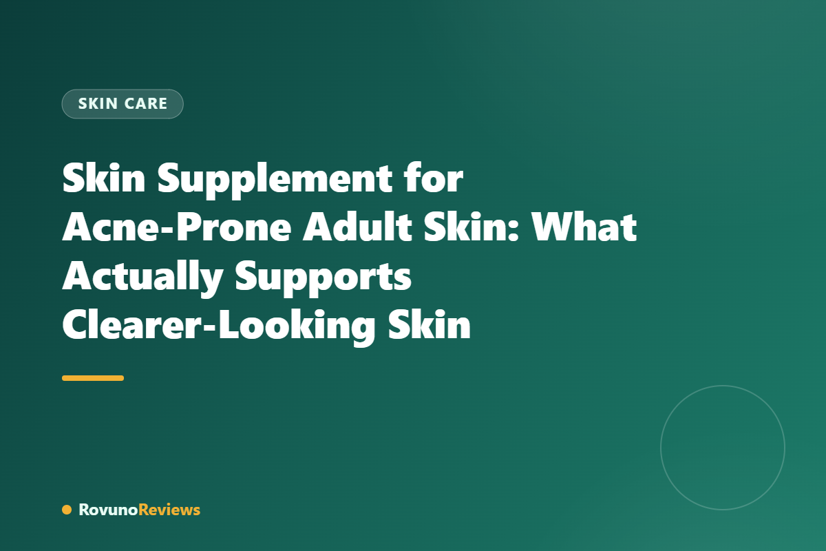 Skin Supplement for Acne-Prone Adult Skin: What Actually Supports Clearer-Looking Skin