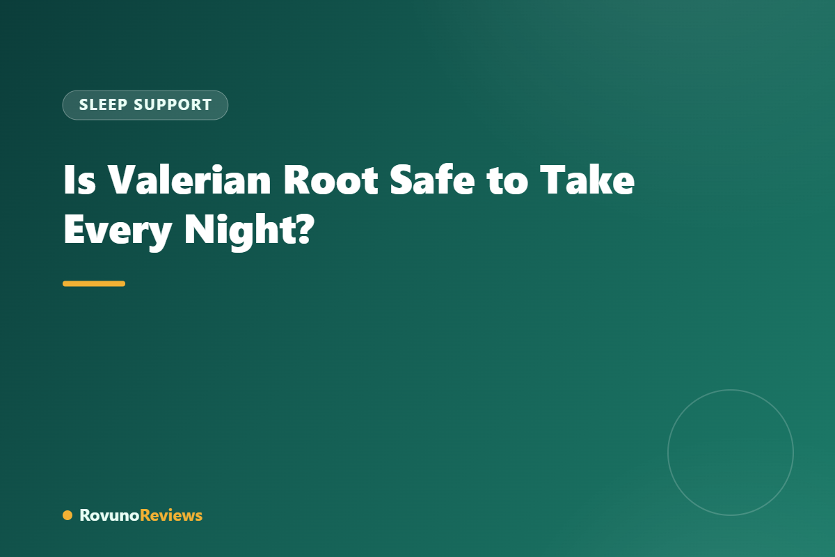 Is Valerian Root Safe to Take Every Night?