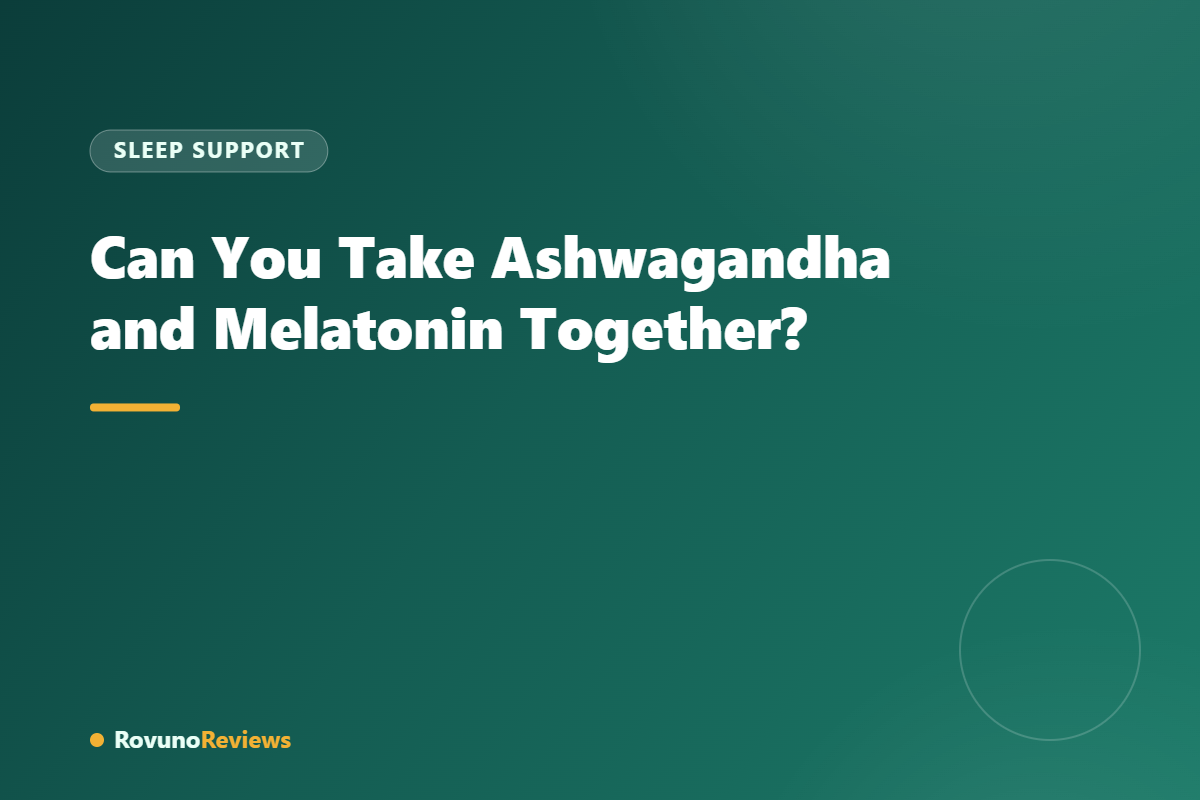 Can You Take Ashwagandha and Melatonin Together?