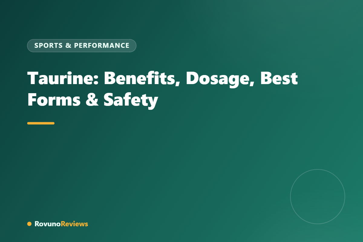 Taurine: Benefits, Dosage, Best Forms & Safety