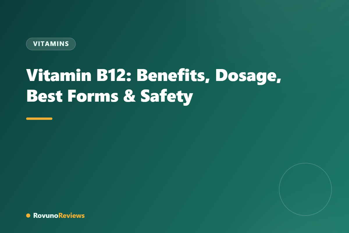 Vitamin B12: Benefits, Dosage, Best Forms & Safety