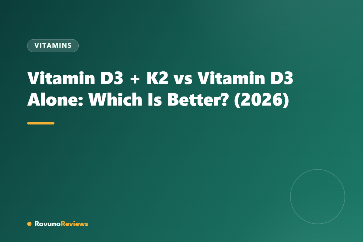 Vitamin D3 + K2 vs Vitamin D3 Alone: Which Is Better? (2026)