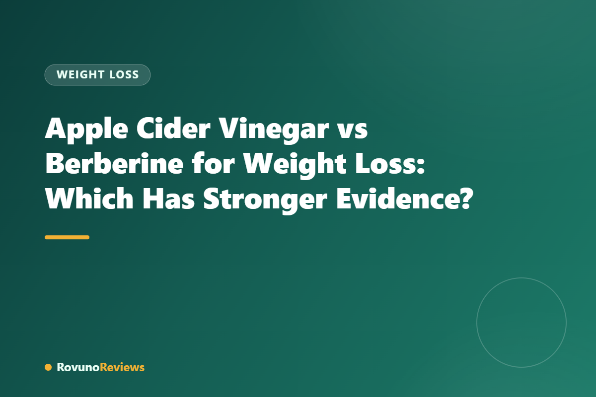 Apple Cider Vinegar vs Berberine for Weight Loss: Which Has Stronger Evidence?