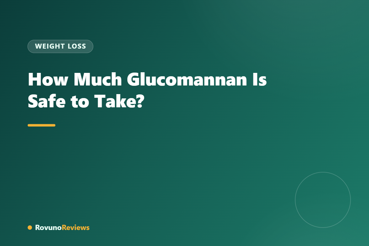 How Much Glucomannan Is Safe to Take?