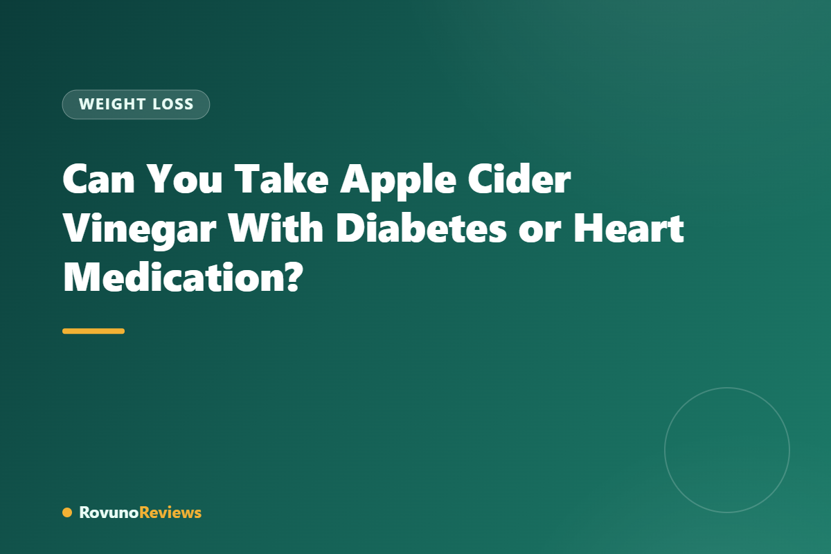 Can You Take Apple Cider Vinegar With Diabetes or Heart Medication?