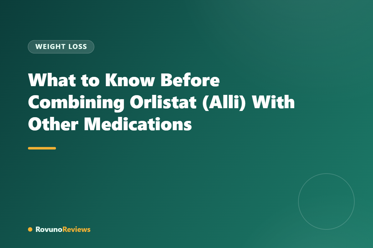 What to Know Before Combining Orlistat (Alli) With Other Medications