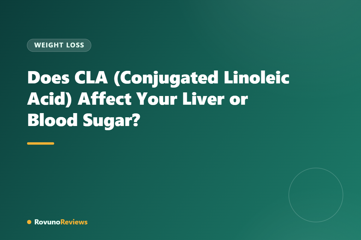 Does CLA (Conjugated Linoleic Acid) Affect Your Liver or Blood Sugar?
