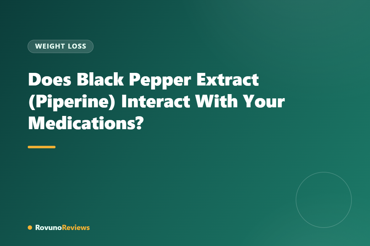 Does Black Pepper Extract (Piperine) Interact With Your Medications?