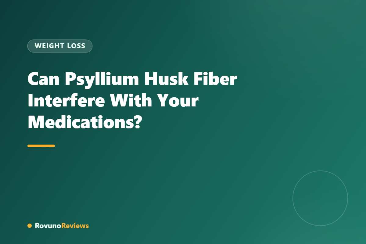 Can Psyllium Husk Fiber Interfere With Your Medications?